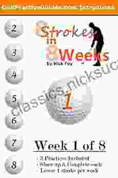 8 Strokes In 8 Weeks: Putting Practice Plans Week 1: Step By Step Practices To Better Your Putting And Better Your Score