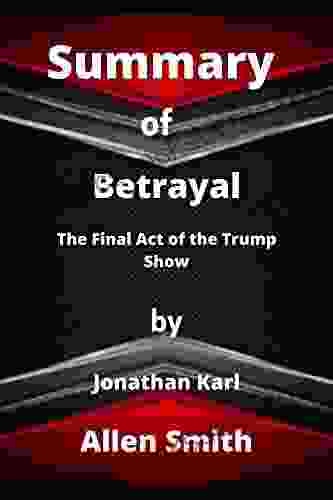 SUMMARY OF BETRAYAL By Jonathan Karl : The Final Act Of The Trump Show