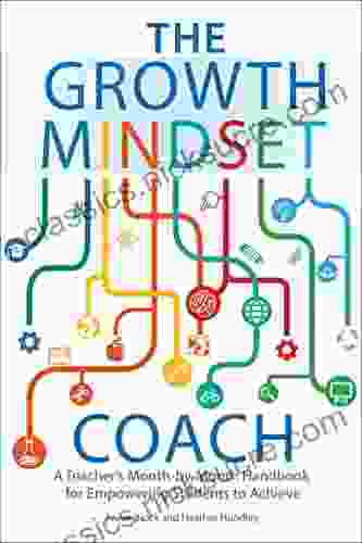 The Growth Mindset Coach: A Teacher S Month By Month Handbook For Empowering Students To Achieve (Growth Mindset For Teachers)