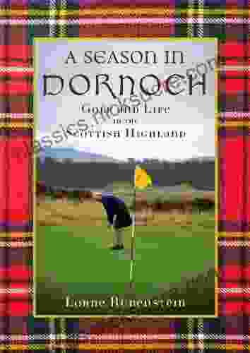 A Season In Dornoch: Golf And Life In The Scottish Highlands