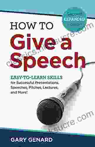 How To Give A Speech: Easy To Learn Skills For Successful Presentations Speeches Pitches Lectures And More