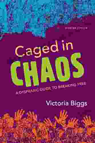 Caged In Chaos: A Dyspraxic Guide To Breaking Free Updated Edition