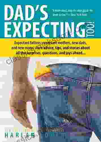 Dad S Expecting Too: Advice Tips And Stories For Expectant Fathers (Father S Day Gift From Wife For Fathers To Be Or New Dads)