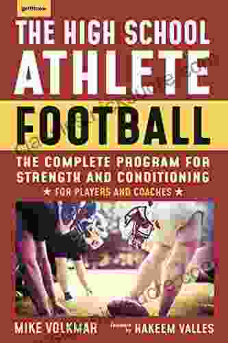 The High School Athlete: Football: The Complete Program For Strength And Conditioning For Players And Coaches