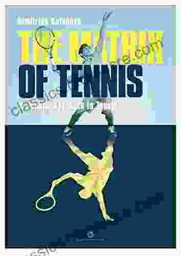 The Matrix Of Tennis: A Holistic Approach To Tennis