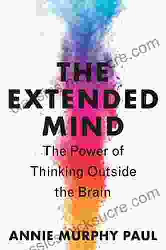 The Extended Mind: The Power Of Thinking Outside The Brain