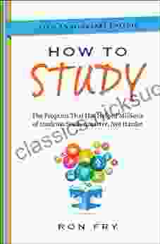 How To Study: The Program That Has Helped Millions Of Students Study Smarter Not Harder (Ron Fry S How To Study Program)