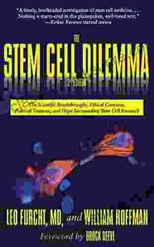 The Stem Cell Dilemma: The Scientific Breakthroughs Ethical Concerns Political Tensions And Hope Surrounding Stem Cell Research