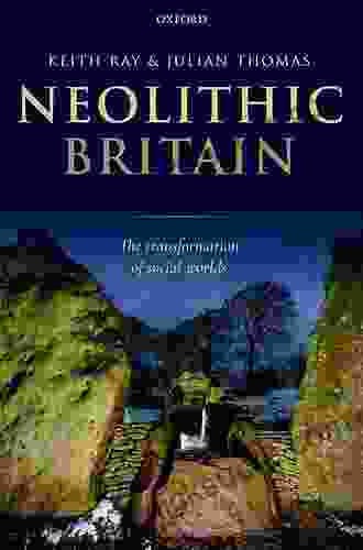 Neolithic Britain: The Transformation Of Social Worlds (Oxford Handbooks Online Archaeology)