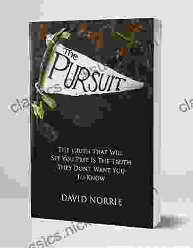 THE PURSUIT: The Truth That Will Set You Free Is The Truth They Don T Want You To Know