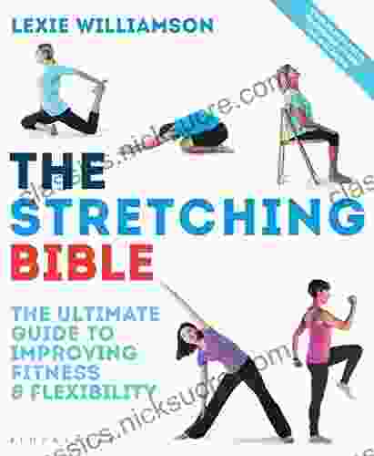 The Stretching Bible: The Ultimate Guide To Improving Fitness And Flexibility