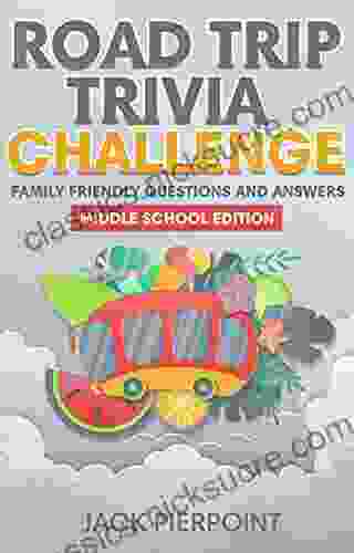Road Trip Trivia Challenge: Family Friendly Questions And Answers: Middle School Edition