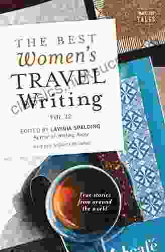 The Best Women S Travel Writing Volume 12: True Stories From Around The World