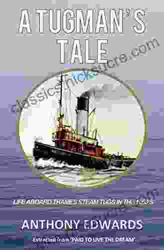 A Tugman S Tale: Life Aboard Thames Steam Tugs In The 1960 S