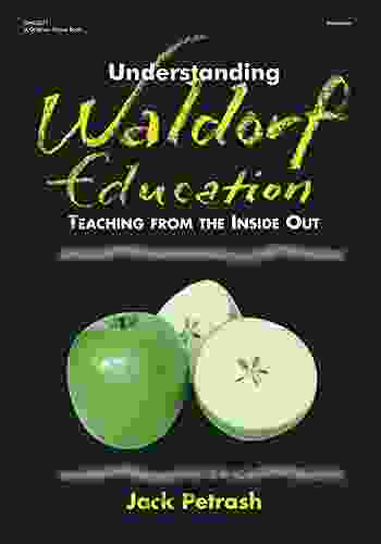 Understanding Waldorf Education: Teaching From The Inside Out