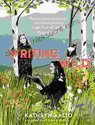 Writing Wild: Women Poets Ramblers And Mavericks Who Shape How We See The Natural World