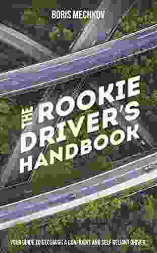 The Rookie Driver S Handbook: Your Guide To Becoming A Confident And Self Reliant Driver
