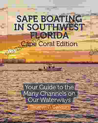 Safe Boating In Southwest Florida: Cape Coral Edition: Your Guide To The Many Channels On Our Waterways